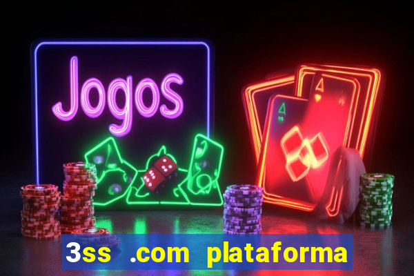 3ss .com plataforma de jogos